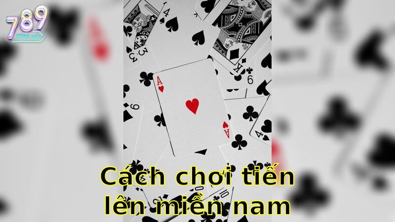 Cách Chơi Tiến Lên Miền Nam – Bí Quyết Chiến Thắng Mọi Ván Bài 2025