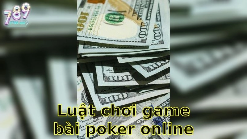 Luật Chơi Game Bài Poker Online – Làm Chủ Cuộc Chơi 2025