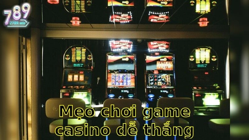 Mẹo Chơi Game Casino Dễ Thắng - Thắng Lớn Nhờ Chiến Lược Sáng Suốt 2025